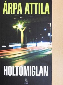 Árpa Attila - Holtomiglan [antikvár]