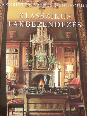 Henrietta Spencer-Churchill - Klasszikus lakberendezés [antikvár]