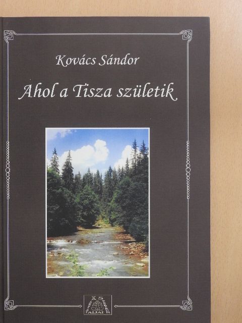 Kovács Sándor - Ahol a Tisza születik [antikvár]
