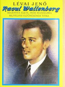 Lévai Jenő - Raoul Wallenberg regényes élete, hősi küzdelmei, rejtélyes eltűnésének titka [antikvár]