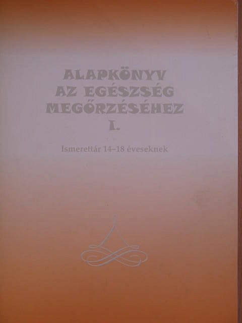 Csepcsényi Attiláné - Alapkönyv az egészség megőrzéséhez I. [antikvár]