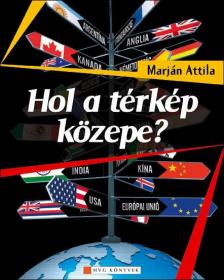 MARJÁN ATTILA - Hol a térkép közepe? [antikvár]