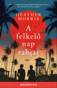 Heather Morris - A felkelő nap rabjai [eKönyv: epub, mobi]