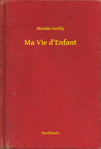 Gorky Maxim - Ma Vie d Enfant [eKönyv: epub, mobi]
