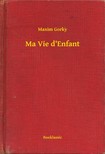 Gorky Maxim - Ma Vie d Enfant [eKönyv: epub, mobi]