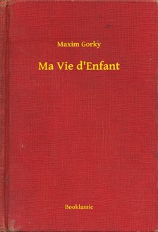Gorky Maxim - Ma Vie d Enfant [eKönyv: epub, mobi]