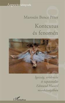 Marosán Bence Péter - Kontextus és fenomén - Igazság, evidencia és tapasztalat Edmund Husserl munkásságában