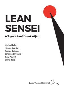 Michael Ballé, Nicolas Chartier, Pascale Coignet, Sandrine Olivencia, Daryl Powell, Eivind Reke - Lean Sensei - A Toyota tanítóinak útján