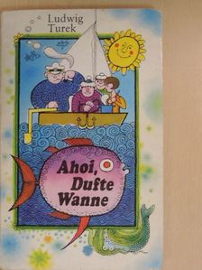 Ludwig Turek - Ahoi, Dufte Wanne [antikvár]