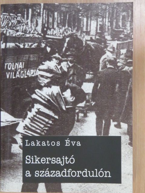 Lakatos Éva - Sikersajtó a századfordulón (dedikált példány) [antikvár]