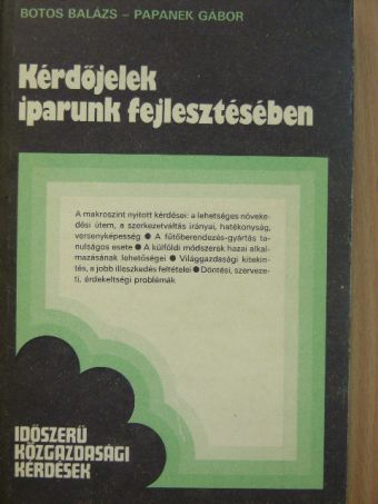 Botos Balázs - Kérdőjelek iparunk fejlesztésében [antikvár]