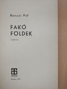 Bányai Pál - Fakó földek [antikvár]