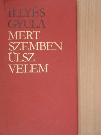 Illyés Gyula - Mert szemben ülsz velem [antikvár]
