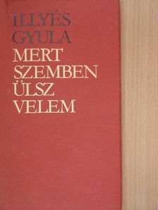 Illyés Gyula - Mert szemben ülsz velem [antikvár]