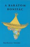 Berkessy Ferenc - A barátom Bonifác [antikvár]