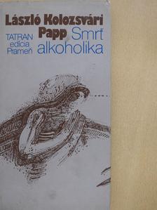 Kolozsvári Papp László - Smrt' alkoholika (dedikált példány) [antikvár]