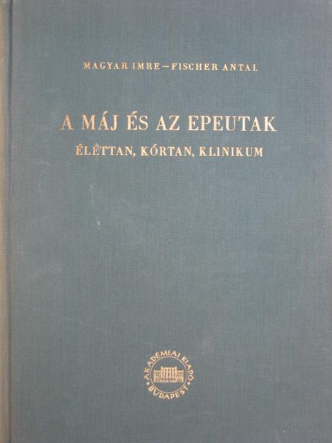 Fischer Antal - A máj és az epeutak [antikvár]