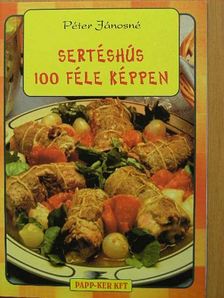 Péter Jánosné - Sertéshús 100 féle képpen [antikvár]