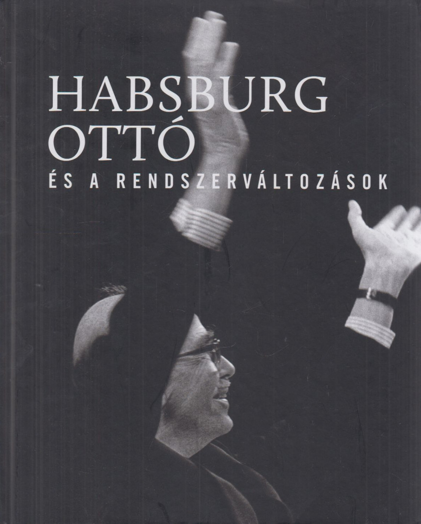 Vasbányai Ferenc (szerk.) - Habsburg Ottó és a rendszerváltozások [antikvár]
