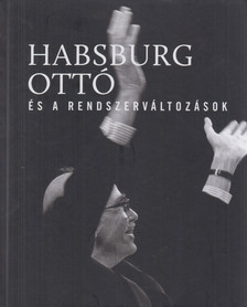 Vasbányai Ferenc (szerk.) - Habsburg Ottó és a rendszerváltozások [antikvár]
