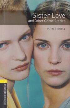 John Escott - Sister Love and Other Crime Stories - Stage 1 [antikvár]