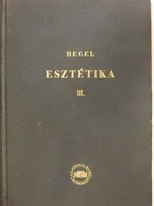 Georg Wilhelm Friedrich Hegel - Esztétikai előadások III. (töredék) [antikvár]