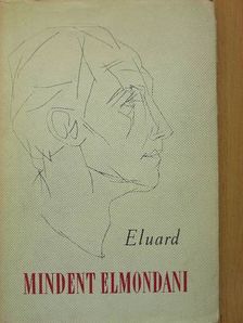 Paul Eluard - Mindent elmondani [antikvár]