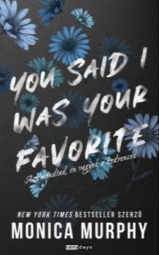 Monica Murphy - You Said I Was Your Favorite - Azt mondtad én vagyok a kedvenced [eKönyv: epub, mobi]