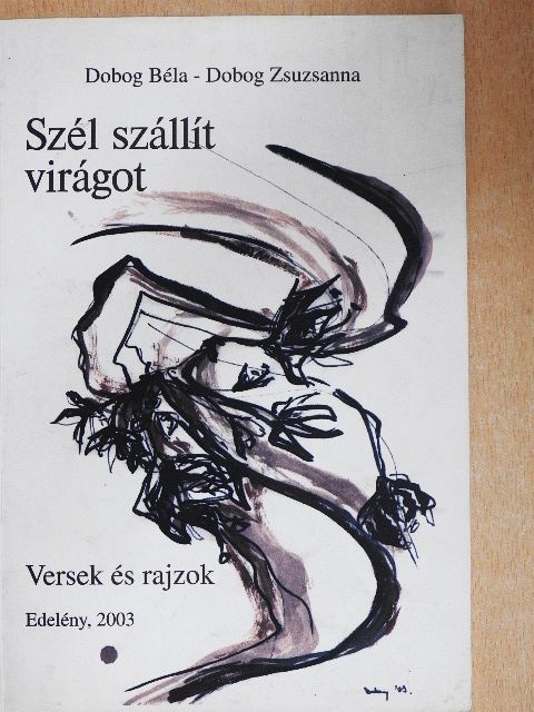 Dobog Béla - Szél szállít virágot [antikvár]