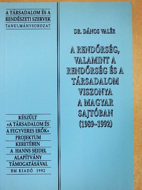 Dr. Dános Valér - A rendőrség, valamint a rendőrség és a társadalom viszonya a magyar sajtóban [antikvár]