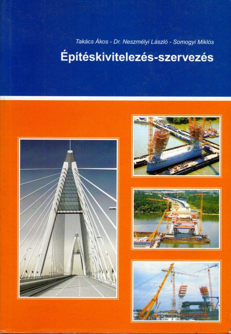Takács Ákos, Dr. Neszmélyi László, Somogyi Miklós - Építéskivitelezés-szervezés [antikvár]