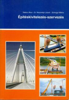Takács Ákos, Dr. Neszmélyi László, Somogyi Miklós - Építéskivitelezés-szervezés [antikvár]