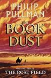 Philip Pullmann - The Rose Field (The Book of Dust Series, Book 3)