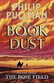 Philip Pullmann - The Rose Field (The Book of Dust Series, Book 3)