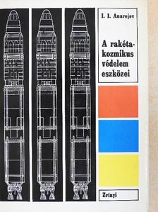 I. I. Anurejev - A rakéta-kozmikus védelem eszközei [antikvár]