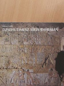 Kákosy László - Dzsehutimesz sírja Thébában [antikvár]