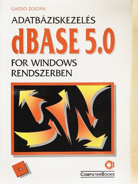 Gazsó Zoltán - Adatbáziskezelés dBase 5.0 for Windows rendszerben  [antikvár]