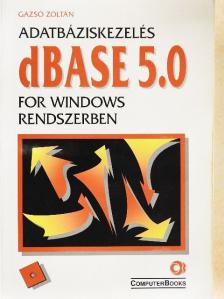 Gazsó Zoltán - Adatbáziskezelés dBase 5.0 for Windows rendszerben  [antikvár]