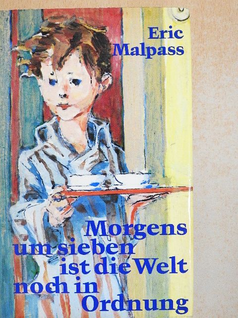 Eric Malpass - Morgens um sieben ist die Welt noch in Ordnung [antikvár]