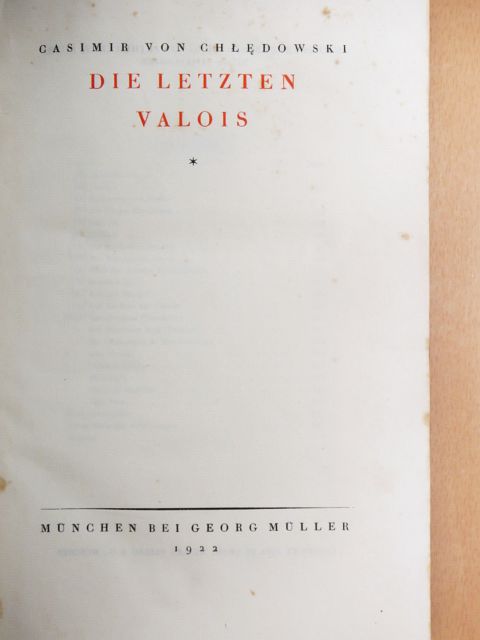 Casimir von Chledowski - Die Letzten Valois [antikvár]