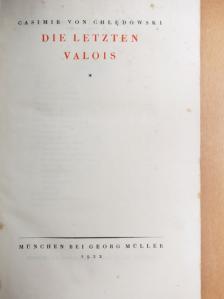 Casimir von Chledowski - Die Letzten Valois [antikvár]