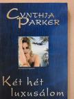 Cynthia Parker - Két hét luxusálom [antikvár]