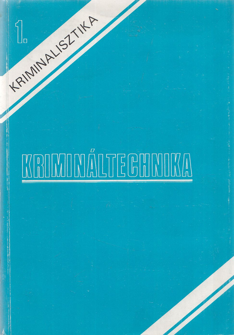 Dr. Illár Sándor, Dr. Katona Géza, Dr. Katona Gézáné, Dr. Kertész Imre, Krebs Sándor, Lengyel Zoltán, Dr. Pálmai Józsefné, Dr. Szinák János - Kriminalisztika 1. - Krimináltechnika [antikvár]