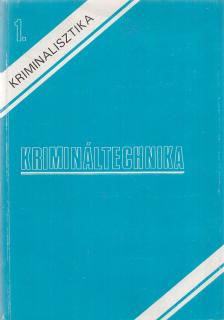 Dr. Illár Sándor, Dr. Katona Géza, Dr. Katona Gézáné, Dr. Kertész Imre, Krebs Sándor, Lengyel Zoltán, Dr. Pálmai Józsefné, Dr. Szinák János - Kriminalisztika 1. - Krimináltechnika [antikvár]
