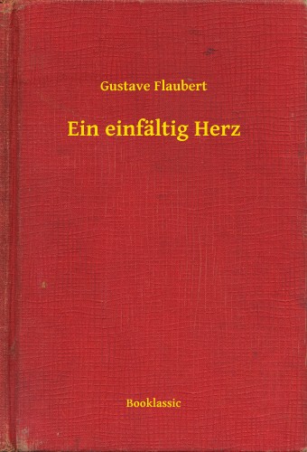 Gustave Flaubert - Ein einfältig Herz [eKönyv: epub, mobi]