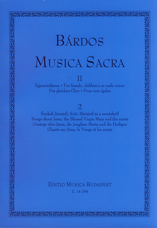BÁRDOS LAJOS - MUSICA SACRA II/2 EGYNEMŰKARRA,ÉNEKEK JÉZUSRÓL, SZŰZ MÁRIÁRÓL ÉS A SZENTEKRŐL