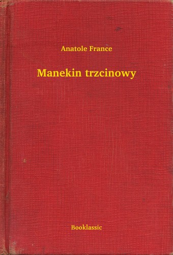 Anatole France - Manekin trzcinowy [eKönyv: epub, mobi]