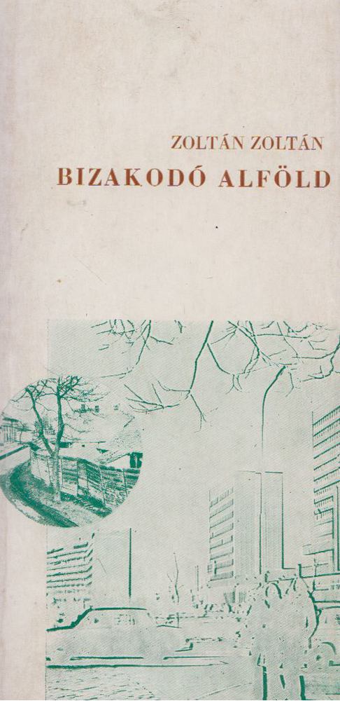 ZOLTÁN ZOLTÁN - Bizakodó Alföld I-II. [antikvár]