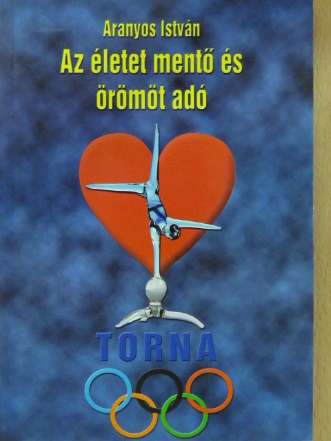 Aranyos István - Az életet mentő és örömöt adó torna (dedikált példány) [antikvár]