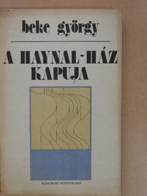 Beke György - A Haynal-ház kapuja (dedikált példány) [antikvár]